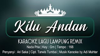 Kilu Andan | Karaoke Lirik | Nada Pria | Lagu Lampung [Remix] | Voc. Ari Saka Cipt. Tarwis Tumbai