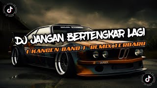 DJ JANGAN BERTENGKAR LAGI || KANGEN BAND || DJ K-One REMIX BOOTLEG TERBARU 2024