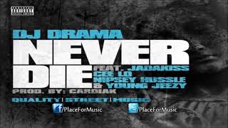 DJ Drama featuring Jadakiss CeeLo Green Nipsey Hussle and Young Jeezy - Never Die