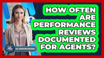 How Often Are Performance Reviews Documented For Agents?