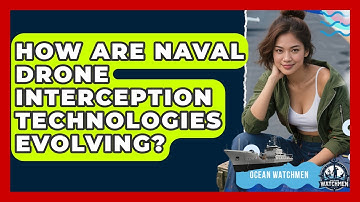 How Are Naval Drone Interception Technologies Evolving? - Ocean Watchmen