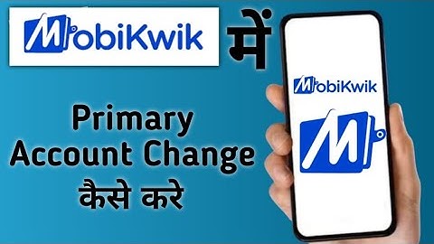 how to change primary account in mobikwik, how to change primary account in MobiKwik, mobikwi