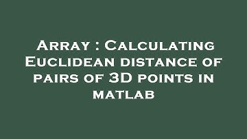 Array : Calculating Euclidean distance of pairs of 3D points in matlab