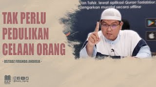 TAK PERLU PEDULIKAN CELAAN ORANG | USTADZ FIRANDA ANDIRJA