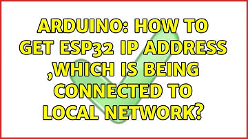 Arduino: How to get esp32 ip address ,which is being connected to local network?