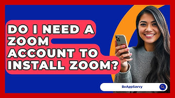 Do I Need A Zoom Account To Install Zoom? - Be App Savvy