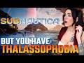 SUBNAUTICA for but you have THALASSOPHOBIA | My 1st time ever Subnautica!