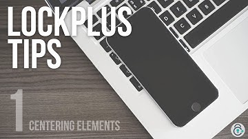 LockPlus Quick Tip #1 Centering elements