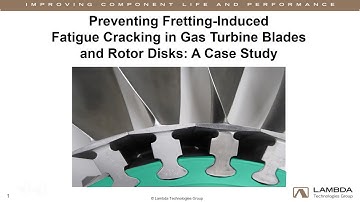 Preventing Fretting-Induced Fatigue Cracking in Gas Turbine Blades & Rotor Disks: A Case Study