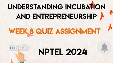 Understanding Incubation And Entrepreneurship Week 8 Quiz Assignment Solution | NPTEL 2024 | SWAYAM