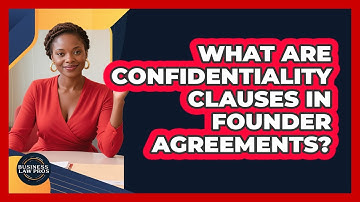 What Are Confidentiality Clauses in Founder Agreements?