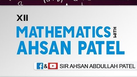 XI XII Mathematics Complete Notes by Sir Ahsan Abdullah Patel