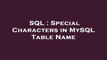 SQL : Special Characters in MySQL Table Name