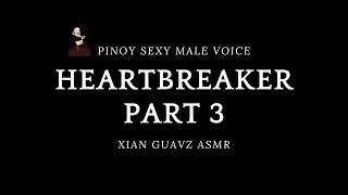 HEARTBREAKER PART 3 l PINOY SEXY MALE VOICE ASMR