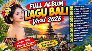 🔥 FULL ALBUM LAGU BALI VIRAL 2026 🎶 15 Lagu Bali Populer Terbaru | Sing Med Med, Nyerah Ulian Sayang
