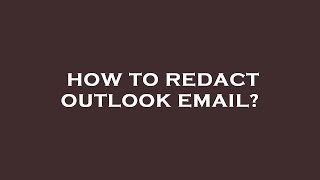 How to redact outlook email? How To Redact Emails In Outlook