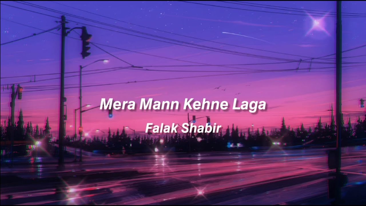 Mera Mann Kehne Laga Lyrics  Falak Shabir  HUSSAINS LYRICS 