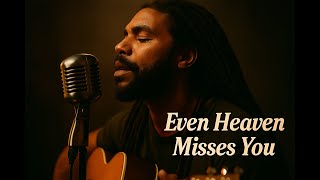 Even Heaven Misses You | Babylon Still Cries