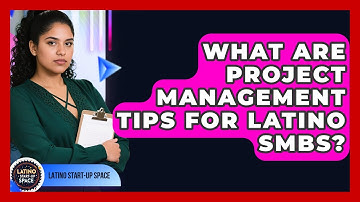 What Are Project Management Tips For Latino SMBs? - Latino Start Up Space