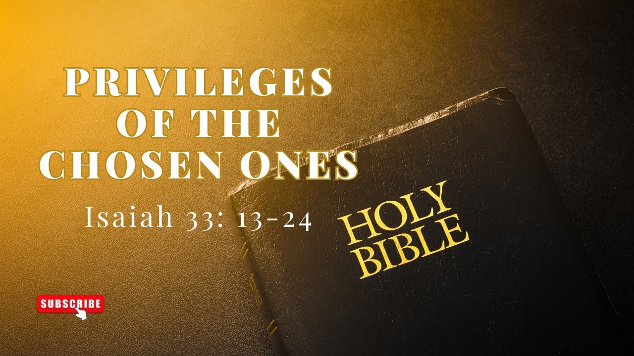 Privileges of the Chosen Ones Isaiah Chapter 33:13-24 (NIV) Bible ...