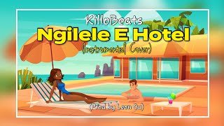 KillorBeeBeats -Ngilele E Hotel(Instrumental Cover) [Prod Leon Ou SA)