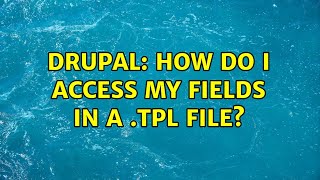 Drupal: How do I access my fields in a .tpl file? (4 Solutions!!)