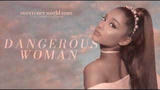Ariana Grande - dangerous woman (sweetener world tour: live studio version w/ note changes)
