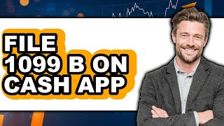 How To File 1099 B On Cash App (Updated)