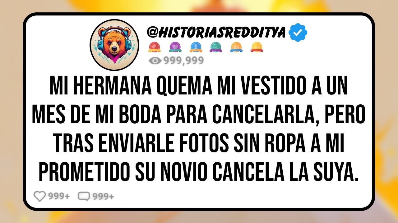 Mi HERMANA Quema mi Vestido a un Mes de mi BODA para Cancelarla, Pero Tras Enviarle Fotos Sin Ropa a