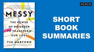 Short Book Summary of Messy The Power of Disorder to Transform Our Lives by Tim Harford