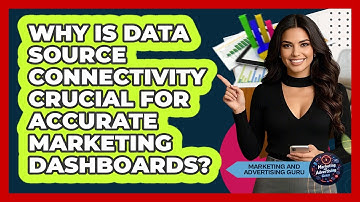 Why Is Data Source Connectivity Crucial For Accurate Marketing Dashboards?
