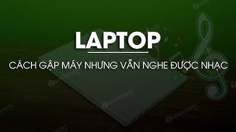 Cách đóng laptop mà không tắt máy