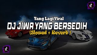 DJ JIWA YANG BERSEDIH SLOWED   REVERB