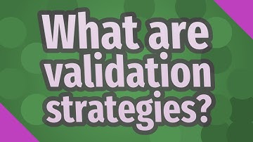 What are validation strategies?