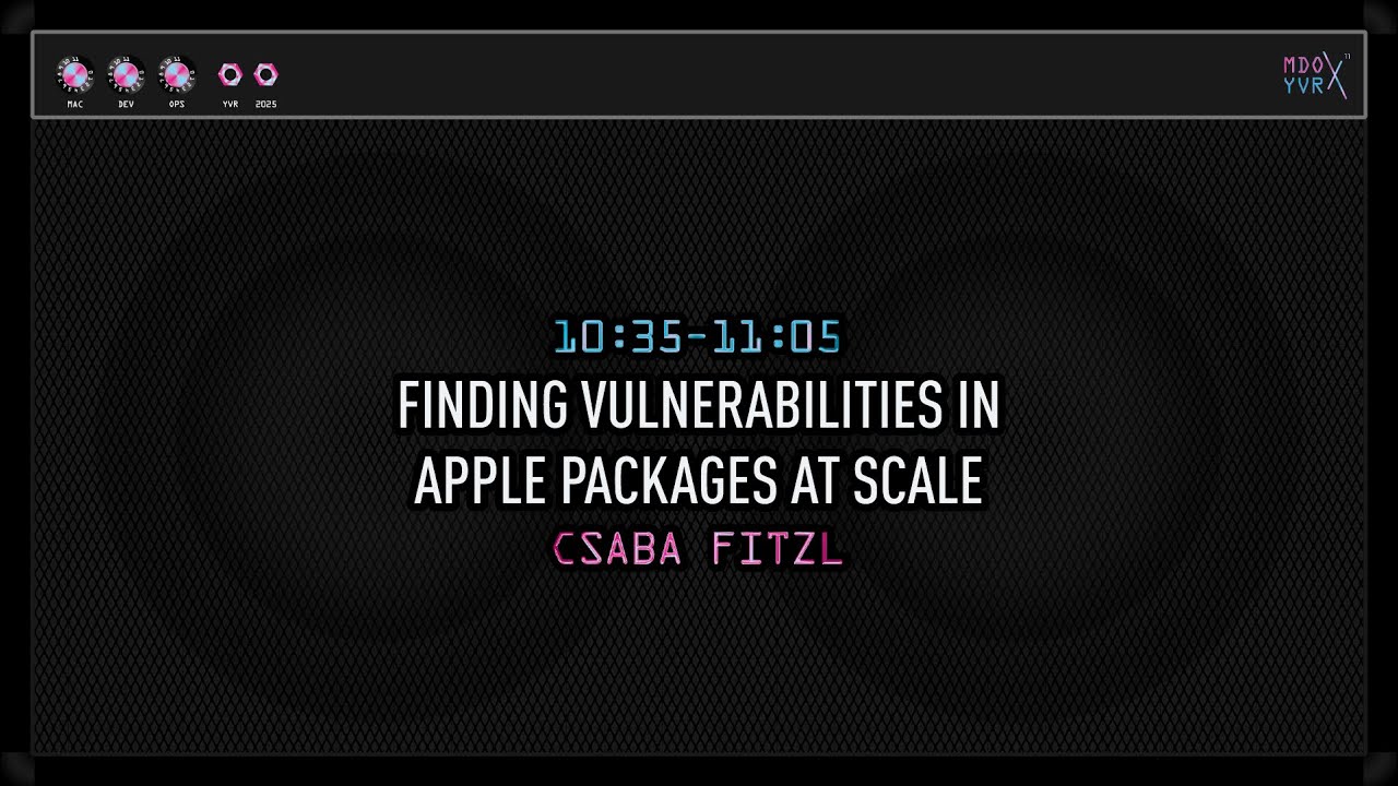 MDOYVR25 - Csaba Fitzl – Finding Vulnerabilities in Apple packages at Scale