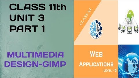 CLASS 11th ||WEB APPLICATION||UNIT_3_PART_1||MULTIMEDIA DESIGN-GIMP