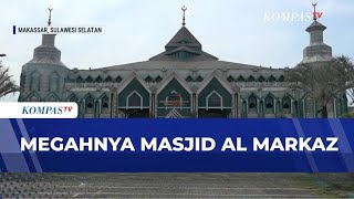 The Magnificence of the Largest Mosque in Makassar and Eastern Indonesia, Al Markaz | KOMPAS SAHUR
