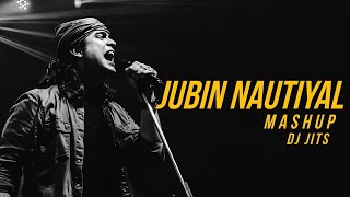 JUBIN NAUTIYAL MASHUP | DJ JITS | JUBIN NAUTIYAL | TUMHI AANA | MASHUP OF 2024