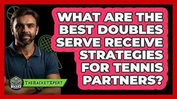 What Are The Best Doubles Serve Receive Strategies For Tennis Partners? - The Racket Xpert
