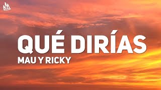 Mau y Ricky - QUÉ DIRÍAS? (Letra)
