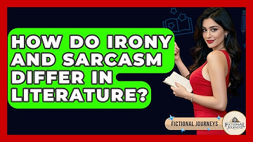 How Do Irony And Sarcasm Differ In Literature? - Fictional Journeys