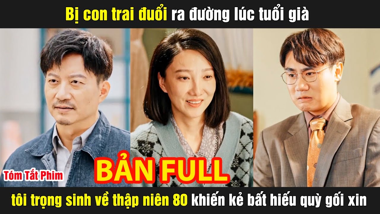 Bị con trai đuổi ra đường lúc tuổi già tôi trọng sinh về thập niên 80 khiến kẻ bất hiếu quỳ gối xin
