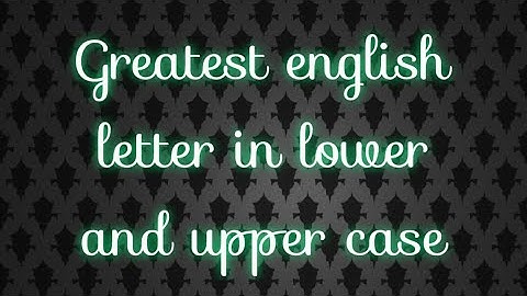 #Greatest English letter in #upper and #lower case #program in #python |easy problem for beginners