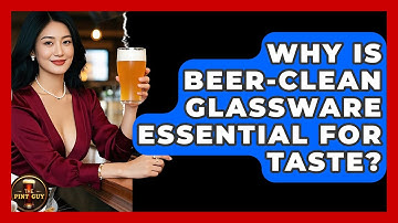 Why Is Beer-clean Glassware Essential For Taste? - The Pint Guy