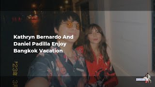 Kathryn Bernardo And Daniel Padilla Enjoy Bangkok Vacation || KathNiel News