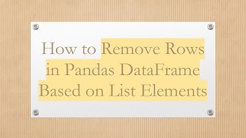 How to Remove Rows in Pandas DataFrame Based on List Elements