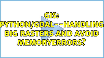 GIS: Python/GDAL--Handling Big Rasters and avoid MemoryErrors? (2 Solutions!!)