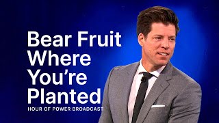 Bear Fruit Where You’re Planted - Hour of Power with Bobby Schuller