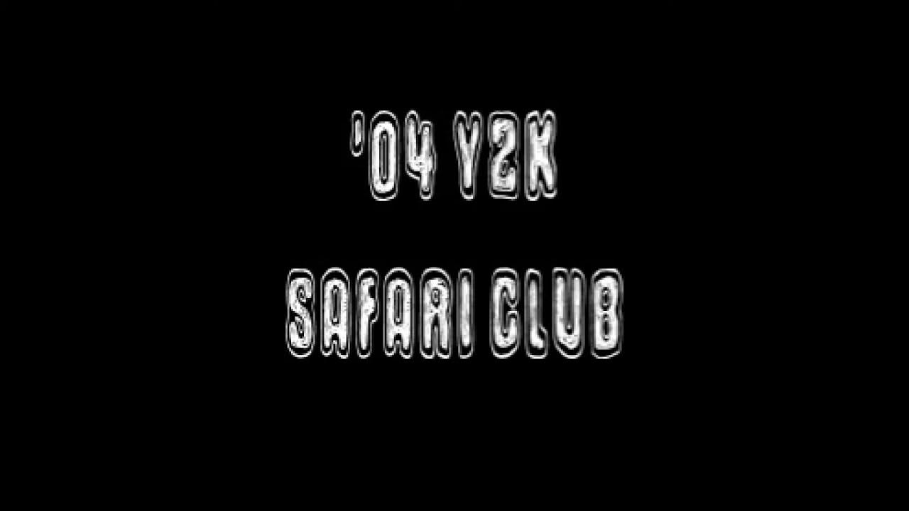 '04 Y2K SAFARI CLUB YouTube