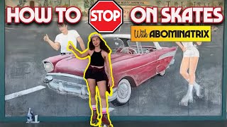 How to STOP on roller skates with ABOMINATRIX